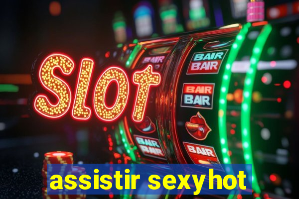 assistir sexyhot